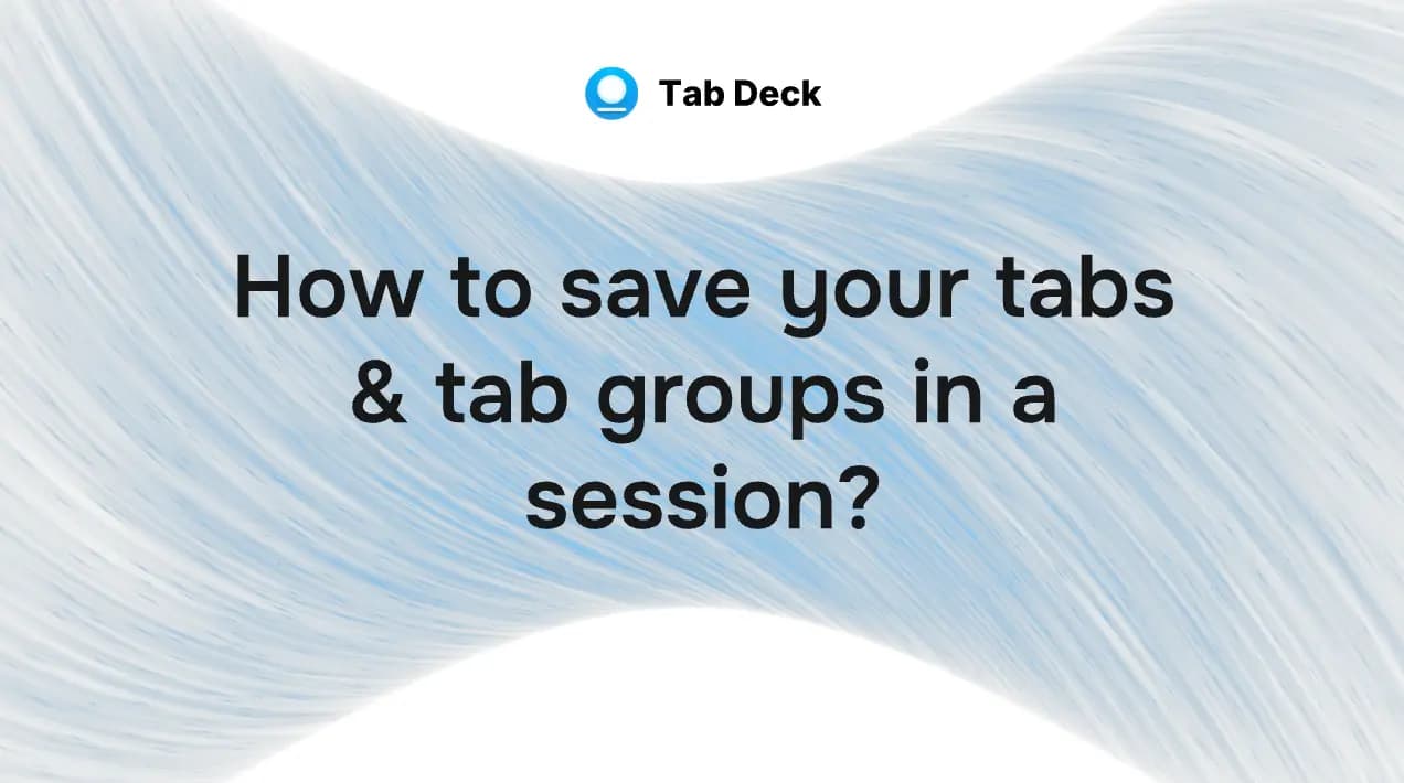 How to save your tabs & tab groups into a session?