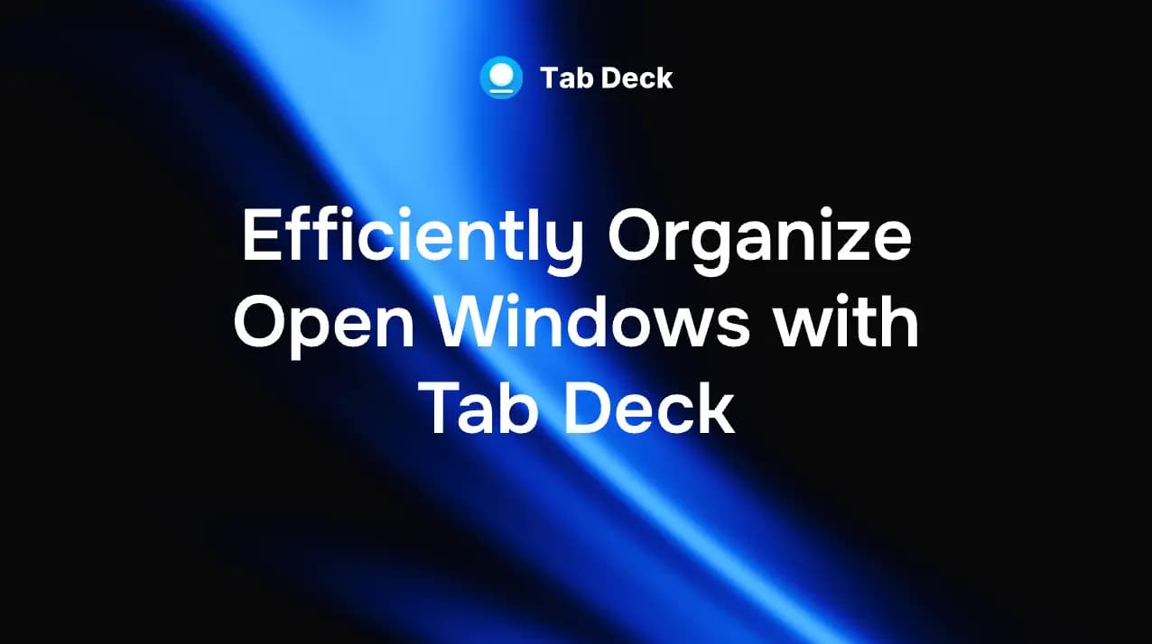 Efficiently Organize Open Windows with Tab Deck